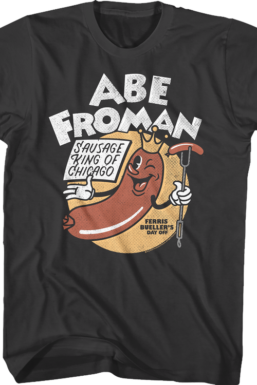 Abe Froman Sausage King Of Chicago Ferris Bueller's Day Off T-Shirt