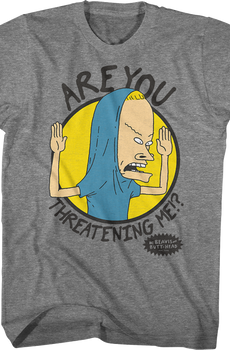 Are You Threatening Me Beavis And Butt-Head T-Shirt