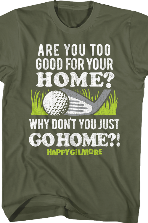 Are You Too Good For Your Home Happy Gilmore T-Shirt