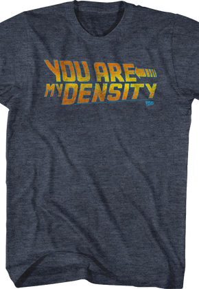 Back To The Future You Are My Density Shirt