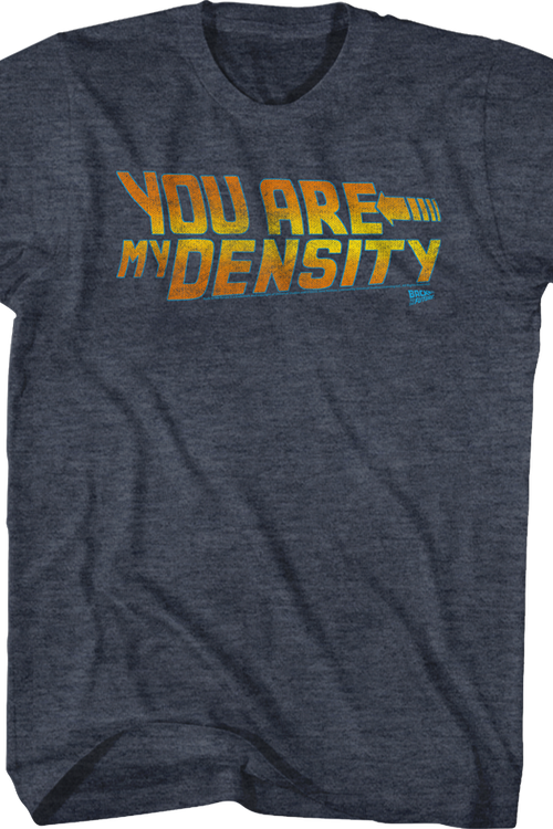 Back To The Future You Are My Density Shirt