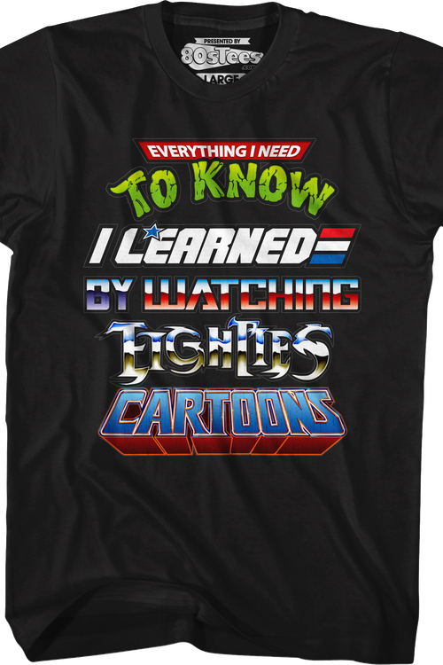 Black Everything I Need To Know Eighties Cartoons Shirt