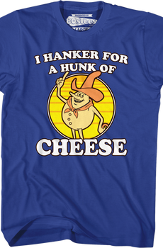 Blue Hanker For A Hunk Of Cheese T-Shirt