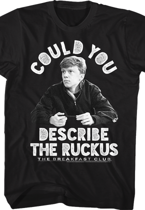 Describe The Ruckus Breakfast Club T-Shirt