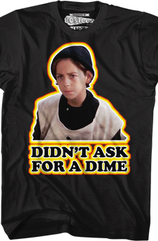 Didn't Ask For A Dime Better Off Dead T-Shirt