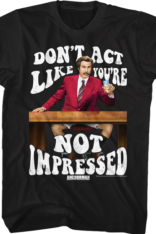 Don't Act Like You're Not Impressed Anchorman T-Shirt
