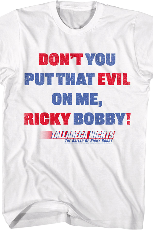 Don't You Put That Evil On Me Ricky Bobby Talladega Nights T-Shirt