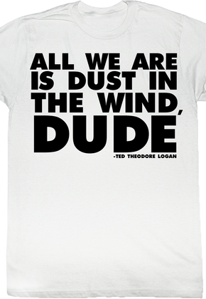 Dust In The Wind Dude Bill and Ted T-Shirt