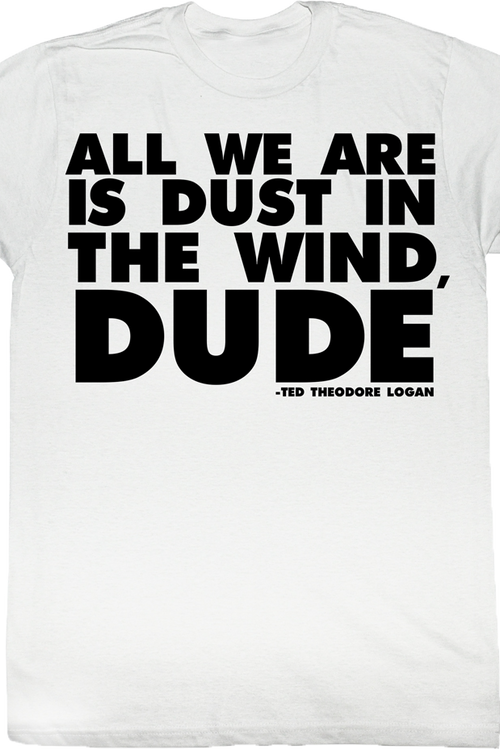 Dust In The Wind Dude Bill and Ted T-Shirt