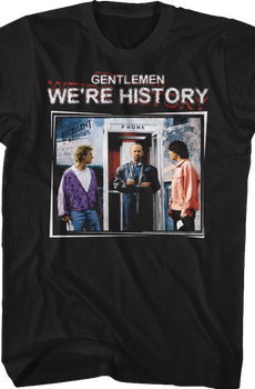 Gentlemen We're History Bill and Ted's Excellent Adventure T-Shirt