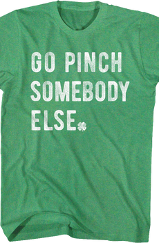 Go Pinch Somebody Else St. Patrick's Day T-Shirt