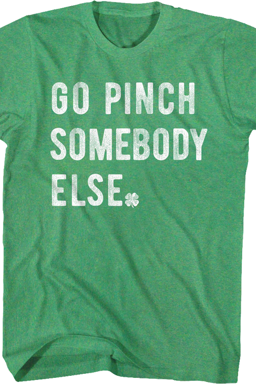 Go Pinch Somebody Else St. Patrick's Day T-Shirt