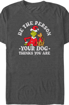 Grinch Be The Person Your Dog Thinks You Are Dr. Seuss T-Shirt