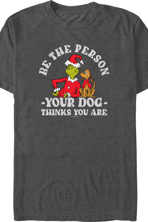 Grinch Be The Person Your Dog Thinks You Are Dr. Seuss T-Shirt