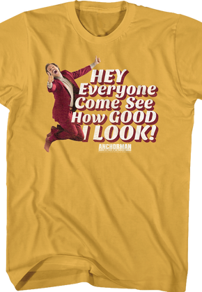 Hey Everyone Come See How Good I Look Anchorman T-Shirt