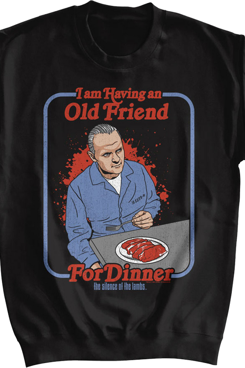 I Am Having An Old Friend For Dinner Silence Of The Lambs Sweatshirt