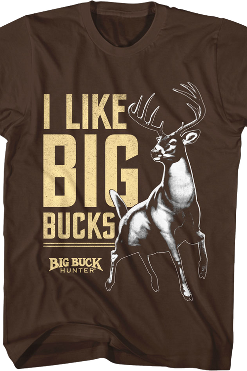 I Like Big Bucks Big Buck Hunter T-Shirt