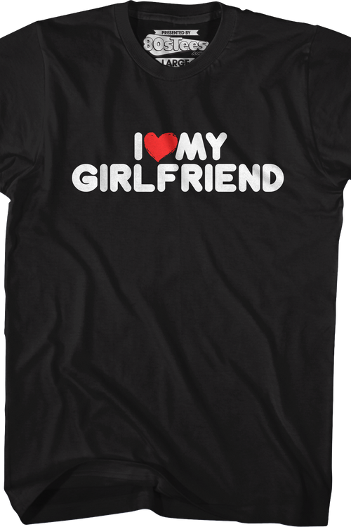 I Love My Girlfriend T-Shirt