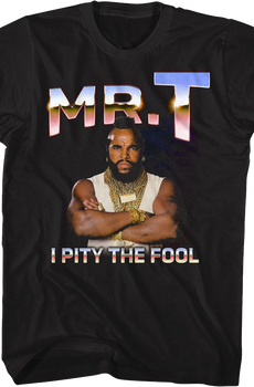 I Pity The Fool Metallic Colors Mr. T Shirt