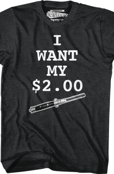 I Want My Two Dollars Better Off Dead T-Shirt