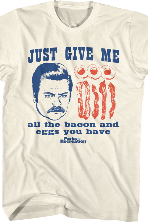 Give Me All The Bacon And Eggs You Have Parks And Recreation T-Shirt