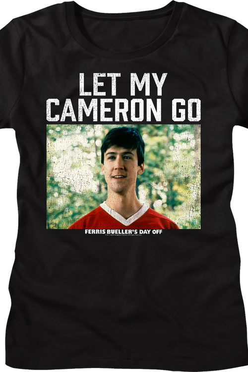 Womens Let My Cameron Go Ferris Bueller's Day Off Shirt