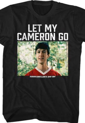 Let My Cameron Go Ferris Bueller's Day Off T-Shirt