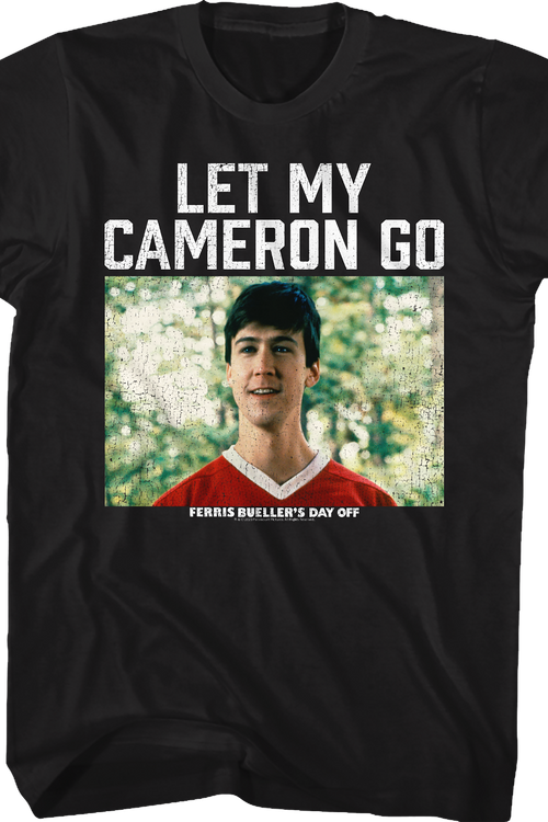 Let My Cameron Go Ferris Bueller's Day Off T-Shirt