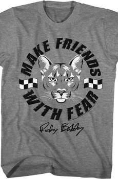 Make Friends With Fear Talladega Nights T-Shirt