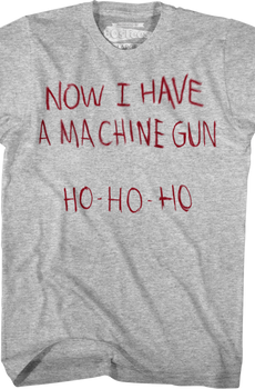 Now I Have A Machine Gun Ho Ho Ho Die Hard T-Shirt