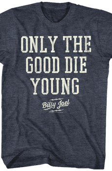 Only The Good Die Young Billy Joel T-Shirt