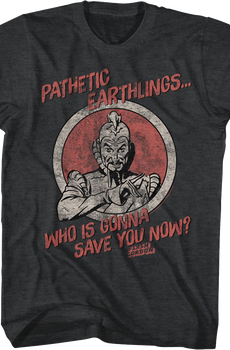 Pathetic Earthlings Who Is Gonna Save You Now Flash Gordon T-Shirt