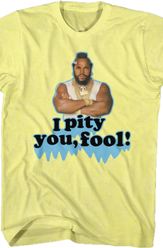 Pity You Mr. T Shirt