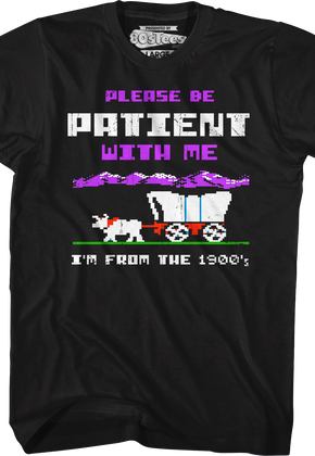 Please Be Patient With Me I'm From The 1900's T-Shirt