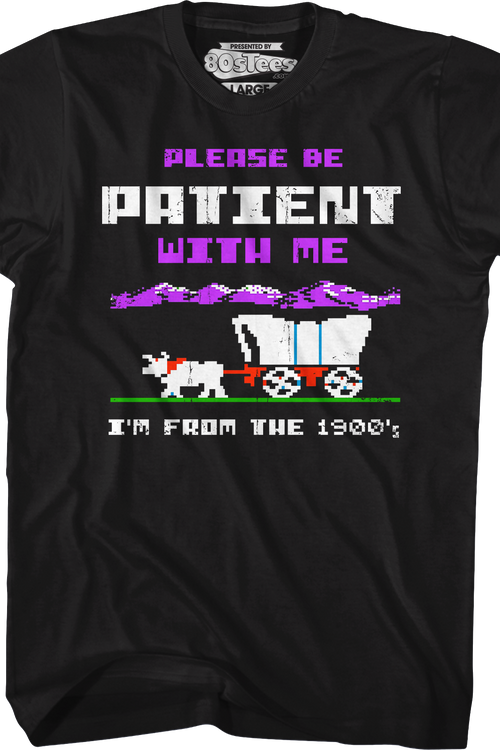 Please Be Patient With Me I'm From The 1900's T-Shirt