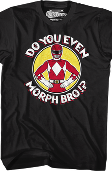 Red Ranger Do You Even Morph Bro Mighty Morphin Power Rangers T-Shirt