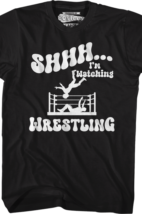 Shhh...I'm Watching Wrestling T-Shirt