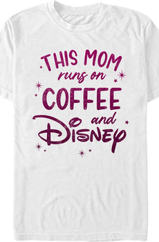 This Mom Runs On Coffee And Disney T-Shirt