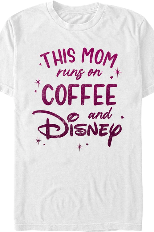 This Mom Runs On Coffee And Disney T-Shirt