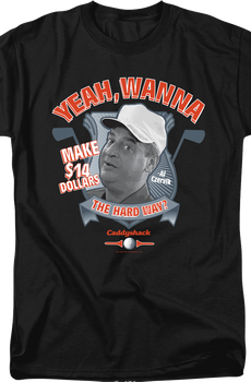 Wanna Make $14 The Hard Way Caddyshack T-Shirt