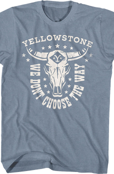 We Don't Choose The Way Yellowstone T-Shirt