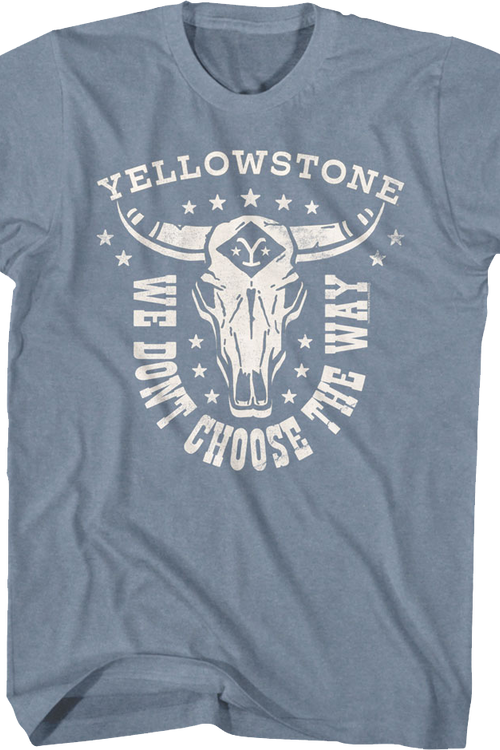 We Don't Choose The Way Yellowstone T-Shirt