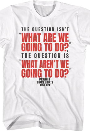 What Are We Going To Do Ferris Bueller's Day Off T-Shirt