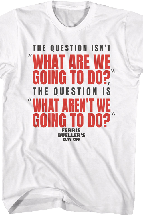 What Are We Going To Do Ferris Bueller's Day Off T-Shirt