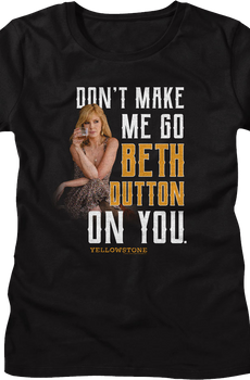 Womens Black Don't Make Me Go Beth Dutton On You Yellowstone Shirt
