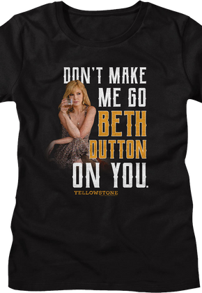 Womens Black Don't Make Me Go Beth Dutton On You Yellowstone Shirt