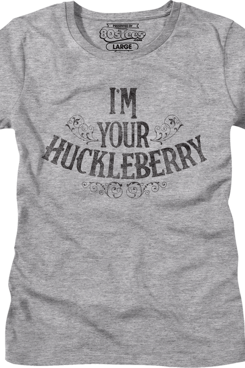 Womens I'm Your Huckleberry Tombstone Shirt