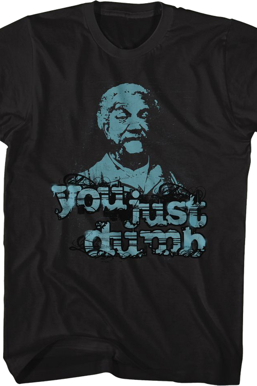 You Just Dumb Sanford and Son T-Shirt