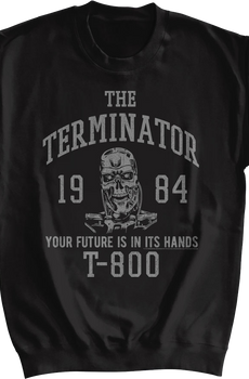 Your Future Is In Its Hands Terminator Sweatshirt