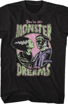 You're The Monster Of My Dreams Bride Of Frankenstein T-Shirt
